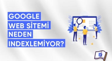 Google Web Sitemi İndexlemedi? Web Sitem Nasıl Daha Hızlı İndex Alır?