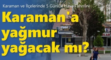 Meteoroloji'den güncel hava durumu tahmini: Karaman'a yağmur yağacak mı?