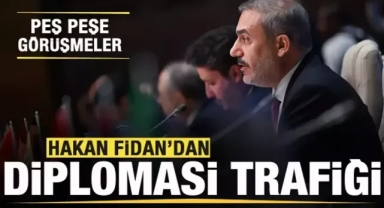 Bakan Fidan'dan diplomasi trafiği! Peş peşe görüşmeler