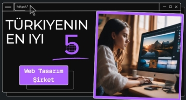 Türkiyenin En iyi 10 Web Tasarım Şirketi