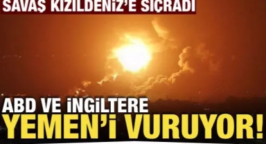 ABD ve İngiltere, Yemen'e saldırı başlattı! Tüm güçler Kızıldeniz'de