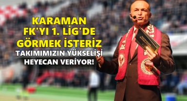 ​​​​​​​Akgün: Karaman Fk'yı 1. Lig'de Görmek İsteriz: Takımımızın Yükselişi Heyecan Veriyor!