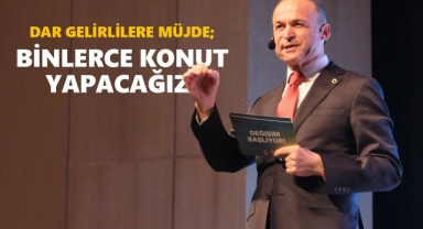 Dargelirlilere Müjde; Binlerce Konut Yapacağız!