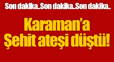 Karamanlı Asker Şehit Oldu!