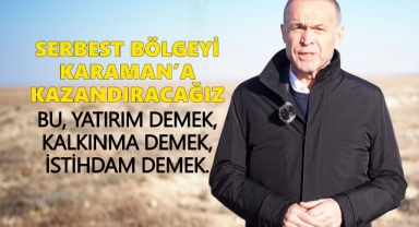 MEVLÜT AKGÜN: SERBEST BÖLGEYİ KARAMAN'A KAZANDIRACAĞIZ