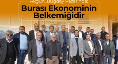 Akgün: Buğday Pazarı Karaman Ekonomisinin Belkemiğidir