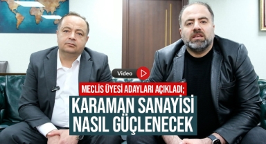 Meclis Üyesi Adayları Açıkladı; Karaman Sanayisi Nasıl Güçlenecek