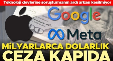 Teknoloji devlerine soruşturma! Milyarlarca dolarlık ceza