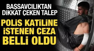 Polis katiline ağırlaştırılmış müebbet istemi