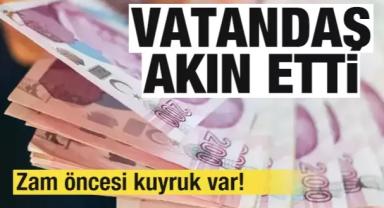 Zam öncesi kuyruklar oluştu! Vatandaş akın etti!