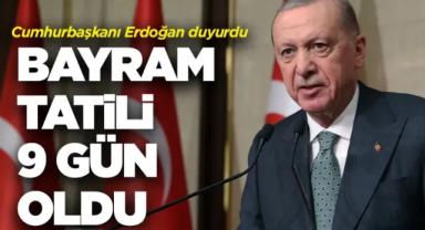 Cumhurbaşkanı Erdoğan duyurdu! Ramazan Bayramı tatili 9 gün oldu