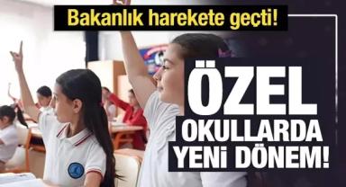 Özel Okullarda Yeni Dönem! Bakanlık Harekete Geçti