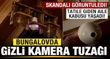 Bungalovda gizli kamera tuzağı! Tatile giden aile kabusu yaşadı! Polis harekete geçti
