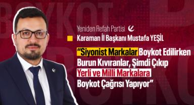 Mustafa Yeşil, “Siyonist markalar boykot edilirken milletimize burun kıvıranlar, şimdi çıkıp yerli markalara karşı boykot çağrısı yapıyor”
