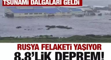 Rusya'da 8.8 Büyüklüğünde Deprem: Tsunami Uyarısı Yapıldı