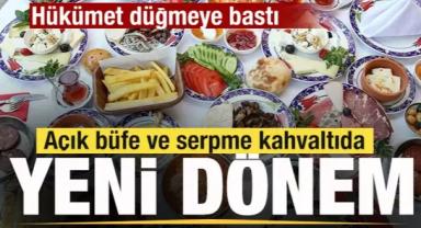 Açık büfe ve serpme kahvaltıda yeni dönem! Hükümet düğmeye bastı