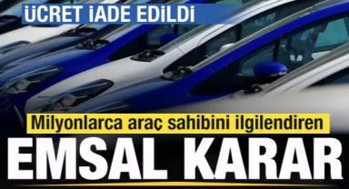 Milyonlarca araç sahibini ilgilendiren emsal karar! Ücret iade edildi