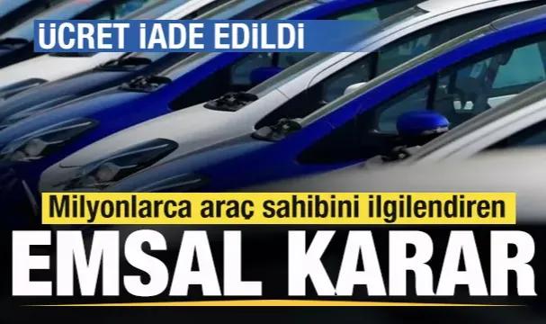 Milyonlarca araç sahibini ilgilendiren emsal karar! Ücret iade edildi