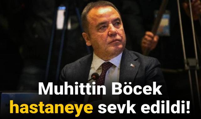 Antalya Büyükşehir Belediye Başkanı Muhittin Böcek hastaneye sevk edildi