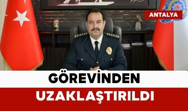 Antalya İl Emniyet Müdürü görevden uzaklaştırıldı