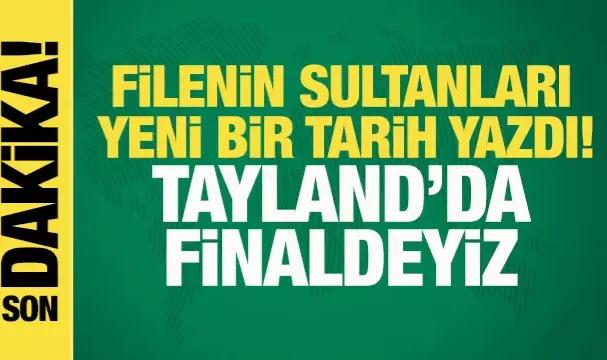 Filenin Sultanları Dünya Şampiyonası'nda yeni bir tarih yazdı! Tayland'da finaldeyiz