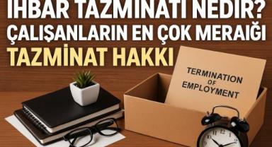 İhbar Tazminatı Nedir? Çalışanların En Çok Merak Ettiği Tazminat Hakkı