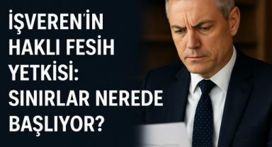 İşverenin Haklı Fesih Yetkisi: Sınırlar Nerede Başlıyor?