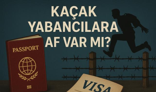 Kaçak Yabancılara Af Var Mı? 2025 İtibarıyla Güncel Durum