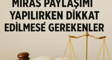 Miras Paylaşımı Yapılırken Dikkat Edilmesi Gerekenler
