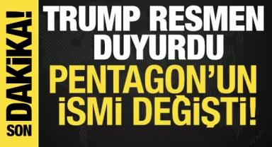 Trump resmen duyurdu! Pentagon'un adı değişti