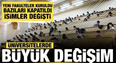 Üniversitelerde değişiklik! Çok sayıda fakülte kuruldu, bazıları kapatıldı