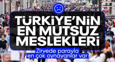 Türkiye’nin En Mutsuz Meslekleri Açıklandı