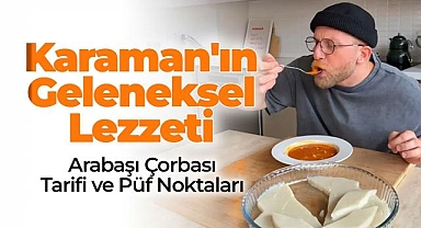Arabaşı Çorbası: Karaman'ın Vazgeçilmez Lezzeti Nasıl Yapılır?