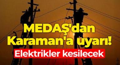 MEDAŞ'dan Karaman'a uyarı! Elektrikler kesilecek