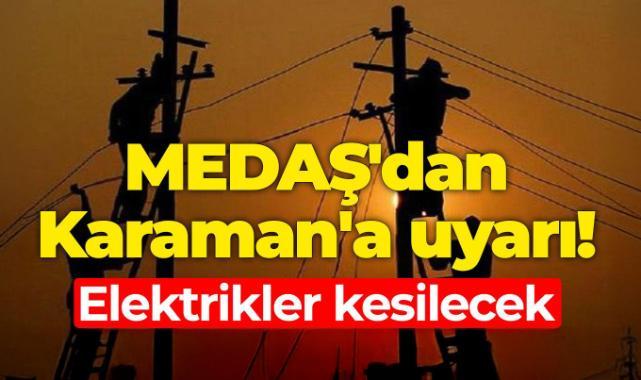 MEDAŞ'dan Karaman'a uyarı! Elektrikler kesilecek