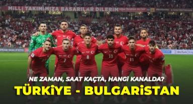 TÜRKİYE - BULGARİSTAN MAÇI NE ZAMAN, SAAT KAÇTA, HANGİ KANALDA?