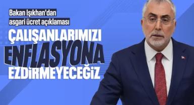 Bakan Işıkhan: Asgari ücret, çalışanları enflasyona ezdirmeyecek şekilde belirlenecek