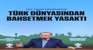 Erdoğan: Tek Parti Döneminde Türk Dünyası ile Temas Yasaklandı