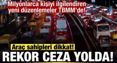 Araç sahipleri dikkat! Rekor ceza yolda!