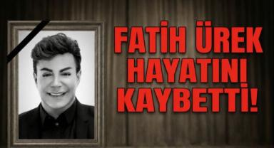 Fatih Ürek, hayatını kaybetti