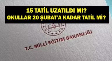 Okullar 20 Şubat'a kadar tatil mi edildi? 15 tatil uzatıldı mı?