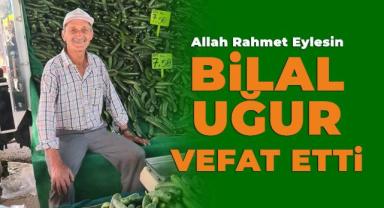 Uğur Ailesinin Acı Günü: Bilal Uğur Vefat Etti