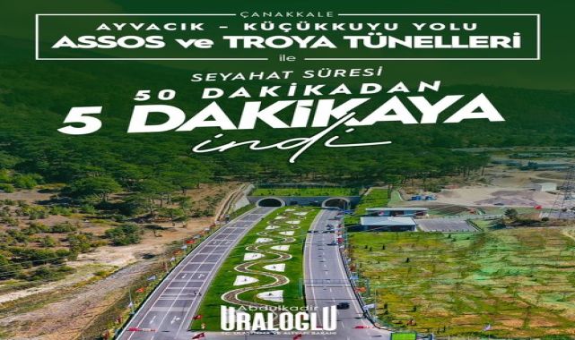 Uraloğlu: Assos ve Troya Tünelleri Seyahat Süresini 50 Dakikadan 5 Dakikaya İndirdi