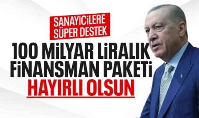 Cumhurbaşkanı Erdoğan: 100 milyar lira büyüklüğünde finansman paketini devreye alıyoruz