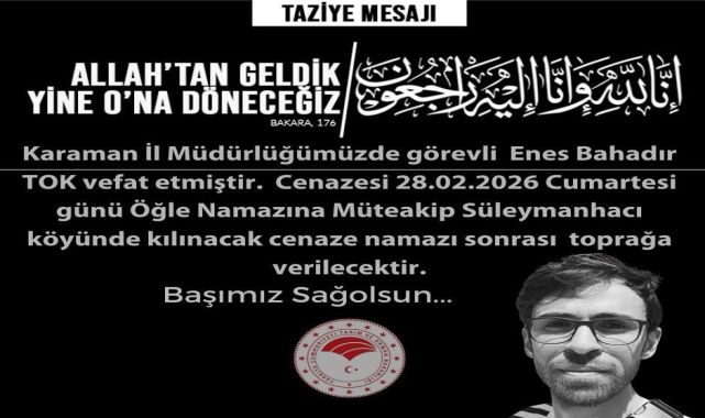 Karaman Tarım ve Orman Müdürlüğü Personeli Enes Bahadır Tok Vefat Etti