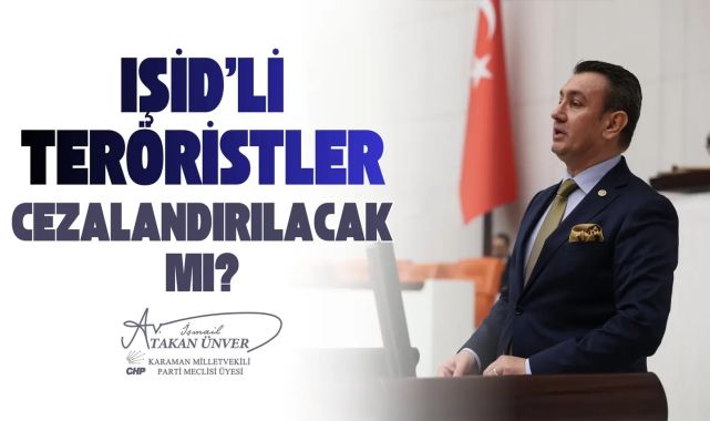 Milletvekili Ünver'den TBMM'de IŞİD Yargılamaları ve Cezasızlık Algısı Üzerine Konuşma