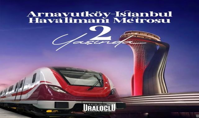 Arnavutköy-İstanbul Havalimanı Metrosu 2 Yaşında