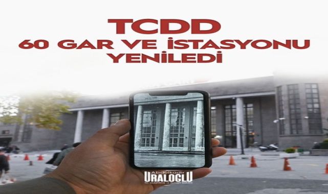 Ulaştırma Bakanı Uraloğlu: 60 Gar ve İstasyon Yenilendi