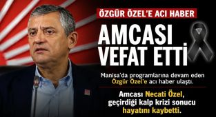 CHP Genel Başkanı Özgür Özel'in Amcası Vefat Etti