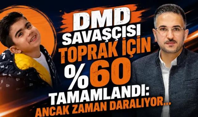 DMD Savaşçısı Toprak İçin %60 Tamamlandı: Ancak Zaman Daralıyor...